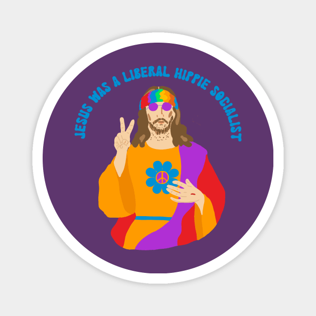 Jesus Was a Liberal Hippie Socialist Magnet by Alissa Carin